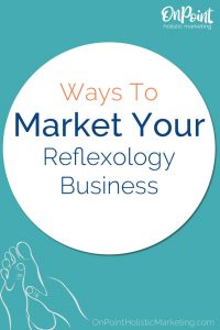 Ways to Market Your Reflexology Business