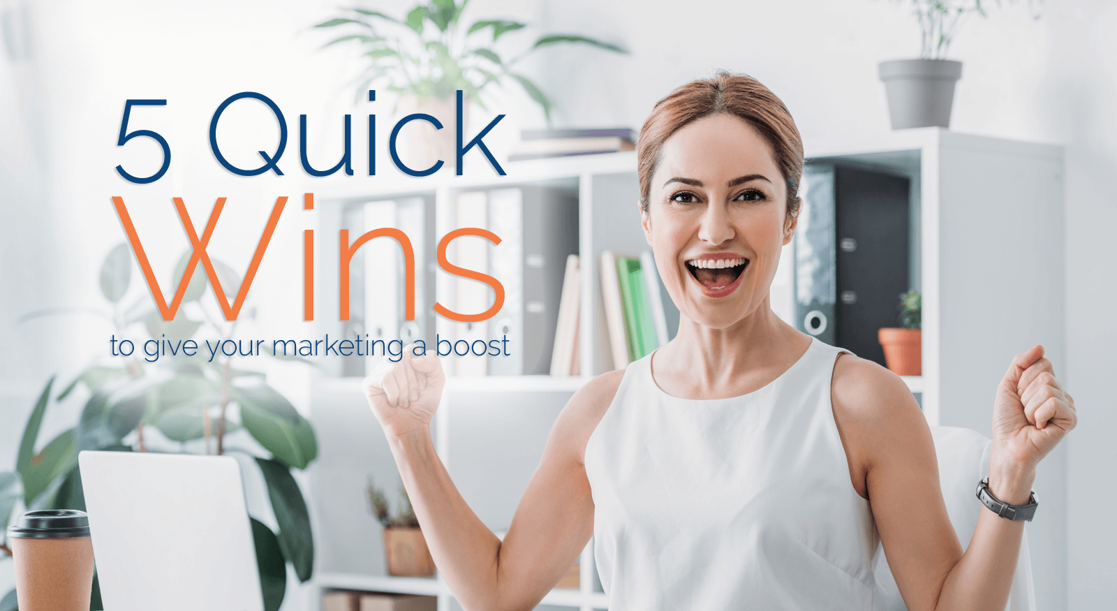 5 quick marketing wins 5 quick wins to give marketing a boost