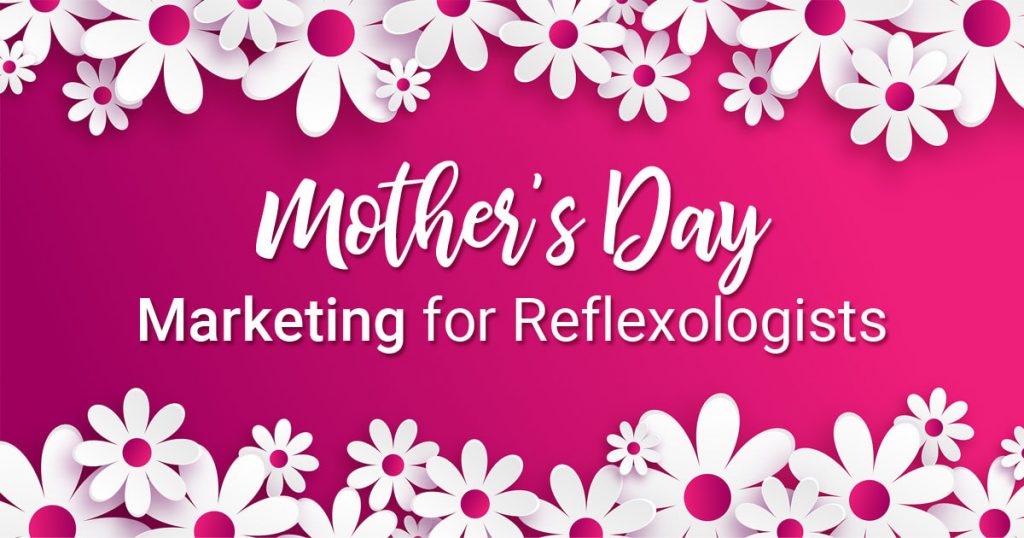 mothers day marketing for reflexologists