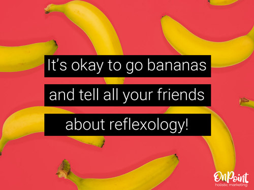 go bananas tell a friend about reflexology